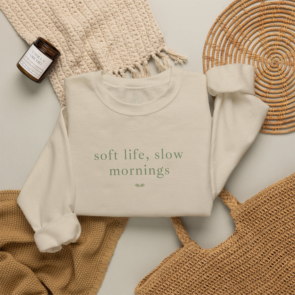 Crewneck Sweatshirt — "soft life, slow mornings" Minimal Cozy Pullover