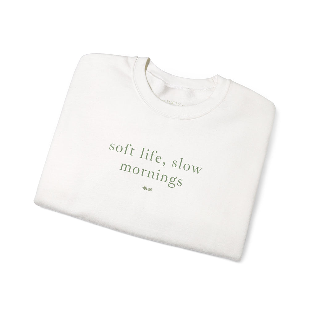 Crewneck Sweatshirt — "soft life, slow mornings" Minimal Cozy Pullover