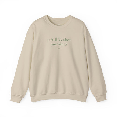 Crewneck Sweatshirt — "soft life, slow mornings" Minimal Cozy Pullover