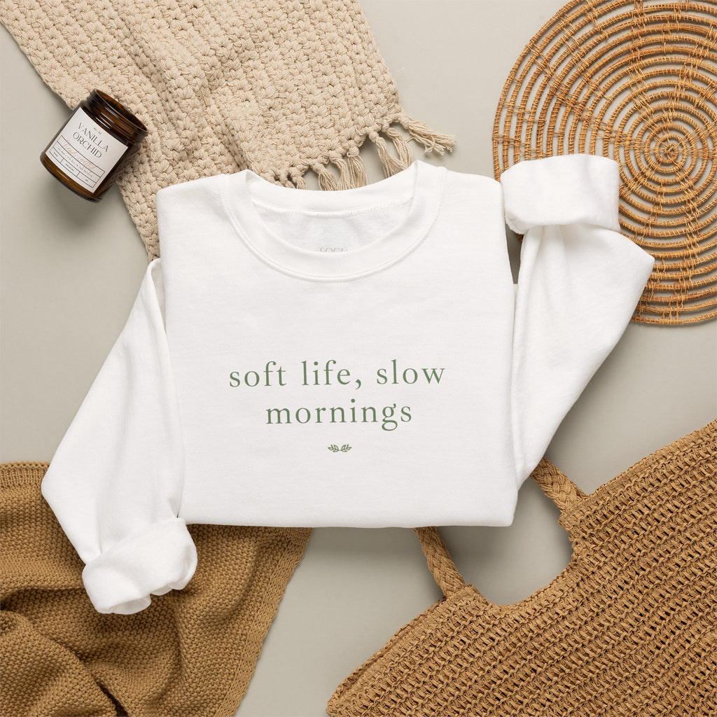 Crewneck Sweatshirt — "soft life, slow mornings" Minimal Cozy Pullover